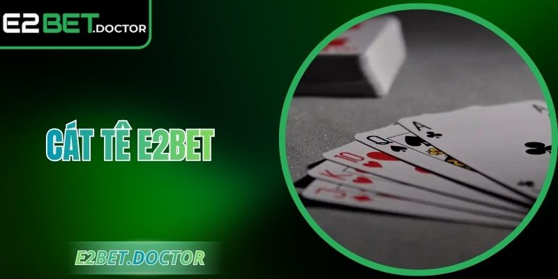 Cát Tê E2bet Trò Chơi Cá Cược Đặc Sắc, Cơ Hội Thắng Lớn