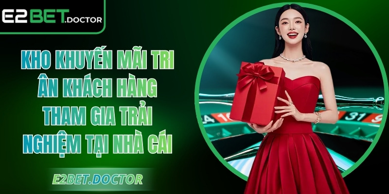 Kho khuyến mãi tri ân khách hàng tham gia trải nghiệm tại nhà cái