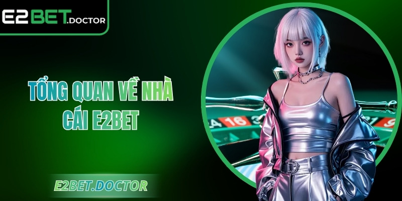 Tổng quan về nhà cái E2bet