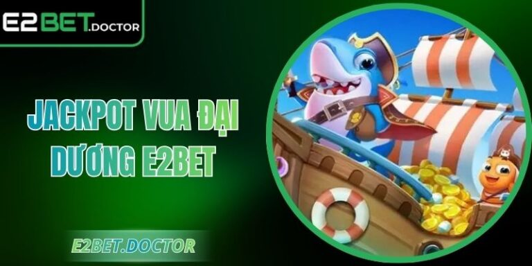 Jackpot Vua Đại Dương E2bet trải Nghiệm Săn Cá Thú Vị 2 Jackpot Vua Đại Dương E2bet trải Nghiệm Săn Cá Thú Vị