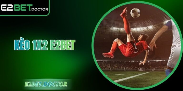 Kèo 1x2 E2bet – Dự Đoán Chuẩn Xác Cho Người Yêu Bóng Đá 7 Kèo 1x2 E2bet – Dự Đoán Chuẩn Xác Cho Người Yêu Bóng Đá