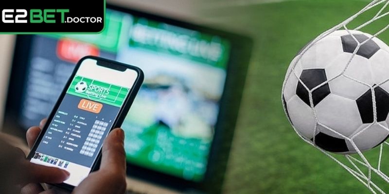 Kèo nhà cái E2bet cập nhật từng phút giúp soi chính xác hơn