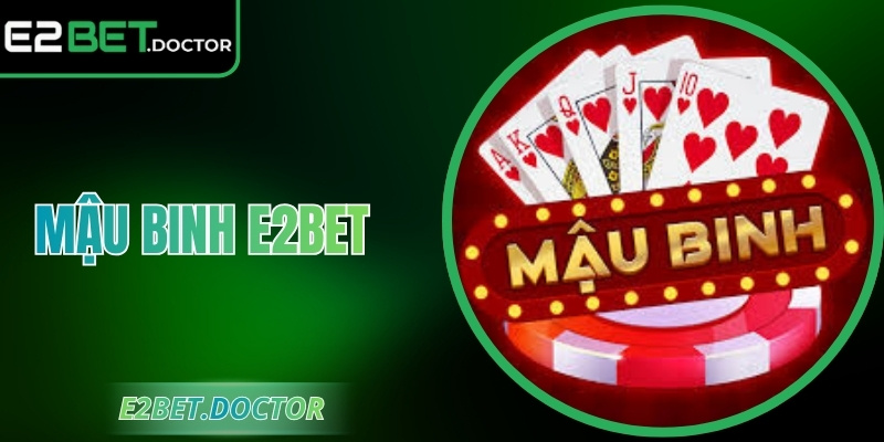 Mậu Binh E2bet Bí Quyết Chơi Rinh Ngay Thưởng Lớn 2026