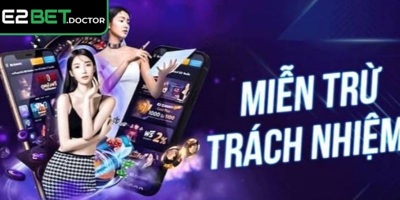 Miễn Trừ Trách Nhiệm 1 Thông tin sơ lược về miền trừ trách nhiệm e2bet