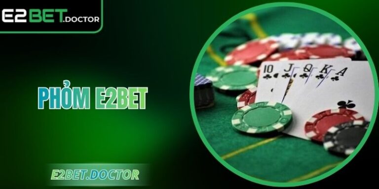 Phỏm E2bet – Trải Nghiệm Sảnh Bài Nhịp Chơi Cuốn Hút 6 Phỏm E2bet – Trải Nghiệm Sảnh Bài Nhịp Chơi Cuốn Hút