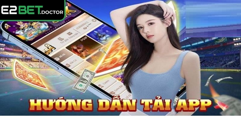 Tải App e2bet 2 Hướng dẫn tải App e2bet siêu nhanh dành cho Android
